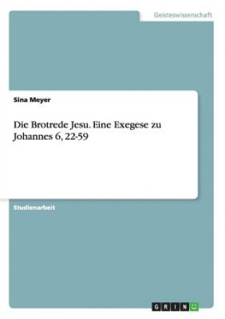 Carte Brotrede Jesu. Eine Exegese zu Johannes 6, 22-59 Sina Meyer
