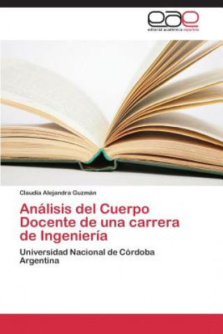 Kniha Analisis del Cuerpo Docente de una carrera de Ingenieria Claudia Alejandra Guzmán