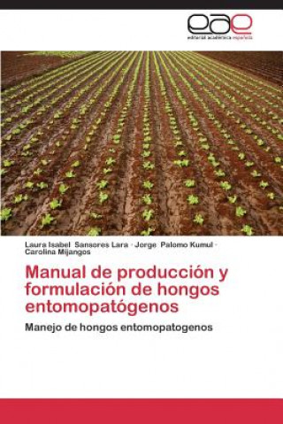 Kniha Manual de produccion y formulacion de hongos entomopatogenos Laura Isabel Sansores Lara