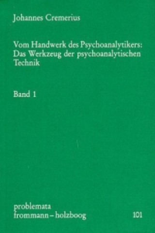 Carte Vom Handwerk des Psychoanalytikers: Das Werkzeug der psychoanalytischen Technik. Band 1. Bd.1 Johannes Cremerius