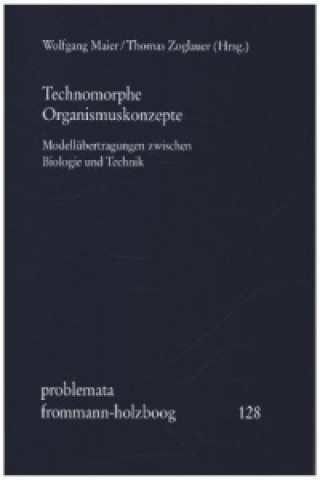 Kniha Technomorphe Organismuskonzepte Wolfgang Maier