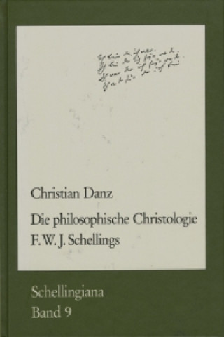 Carte Die philosophische Christologie F. W. J. Schellings Christian Danz
