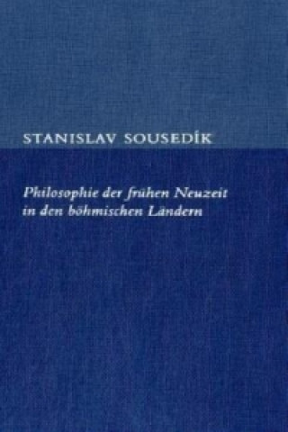 Könyv Philosophie der frühen Neuzeit in den böhmischen Ländern Stanislav Sousedík