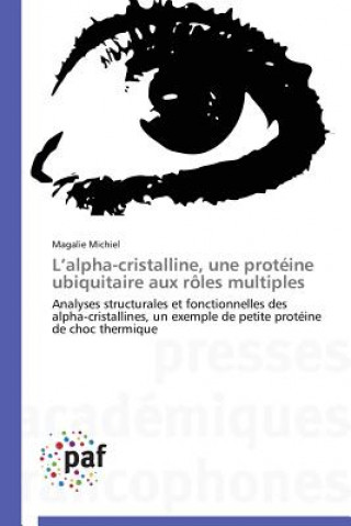Könyv L Alpha-Cristalline, Une Proteine Ubiquitaire Aux Roles Multiples Magalie Michiel