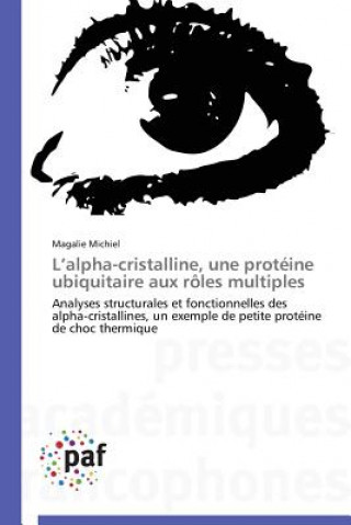 Buch L Alpha-Cristalline, Une Proteine Ubiquitaire Aux Roles Multiples Magalie Michiel