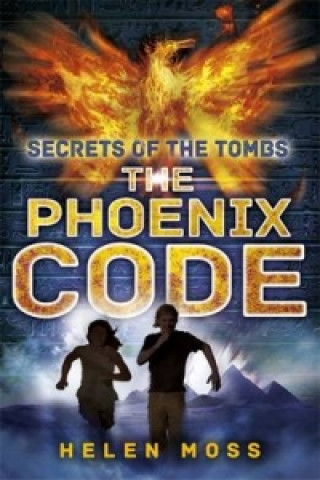 Carte Secrets of the Tombs: The Phoenix Code Helen Moss