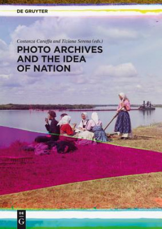 Kniha Photo Archives and the Idea of Nation Costanza Caraffa