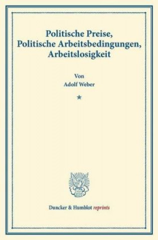 Książka Politische Preise, Politische Arbeitsbedingungen, Arbeitslosigkeit. Adolf Weber