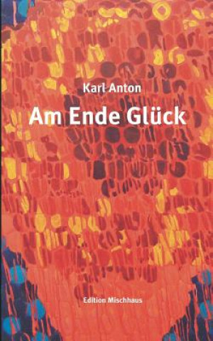 Книга Am Ende Gluck Karl Anton