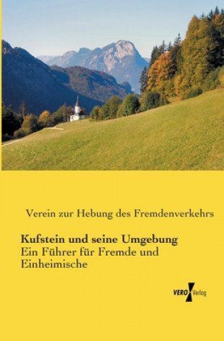 Kniha Kufstein und seine Umgebung erein zur Hebung des Fremdenverkehrs