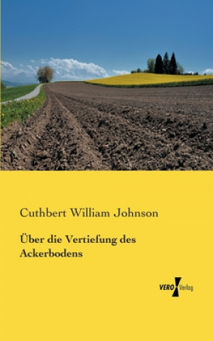 Kniha UEber die Vertiefung des Ackerbodens Cuthbert William Johnson