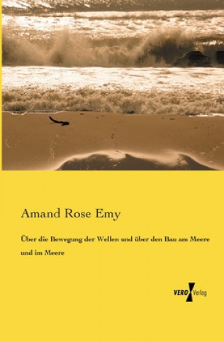 Buch UEber die Bewegung der Wellen und uber den Bau am Meere und im Meere Amand Rose Emy