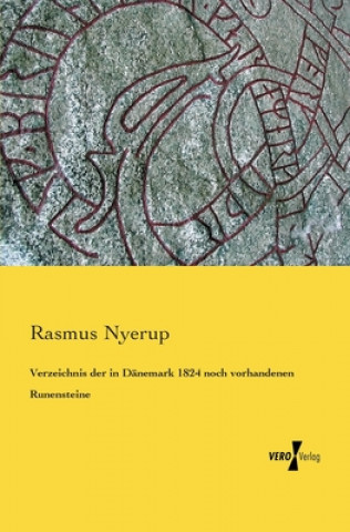 Książka Verzeichnis der in Danemark 1824 noch vorhandenen Runensteine Rasmus Nyerup