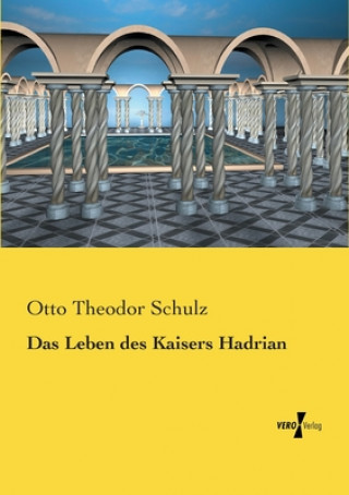 Книга Leben des Kaisers Hadrian Otto Theodor Schulz