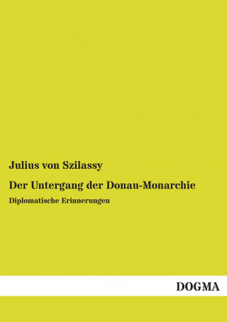 Kniha Der Untergang der Donau-Monarchie Julius von Szilassy