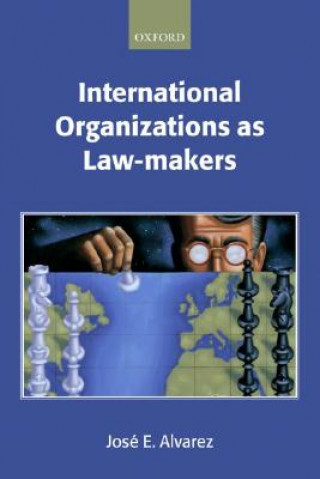 Könyv International Organizations as Law-makers Jose E. Alvarez