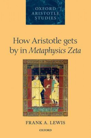Книга How Aristotle gets by in Metaphysics Zeta Frank A. Lewis