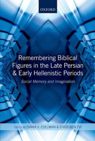 Kniha Remembering Biblical Figures in the Late Persian and Early Hellenistic Periods Diana Vikander Edelman