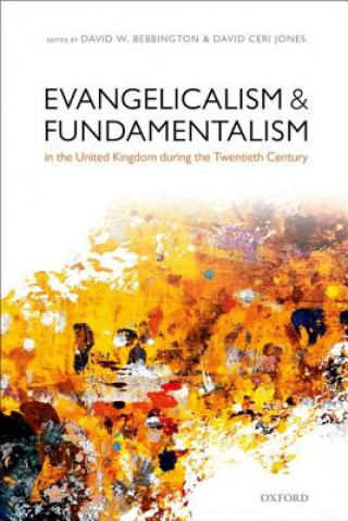 Könyv Evangelicalism and Fundamentalism in the United Kingdom during the Twentieth Century David W. Bebbington