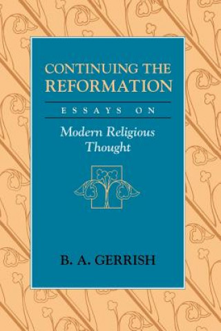 Könyv Continuing the Reformation B.A. Gerrish