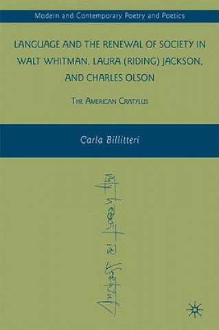Kniha Language and the Renewal of Society in Walt Whitman, Laura (Riding) Jackson, and Charles Olson Carla Billitteri