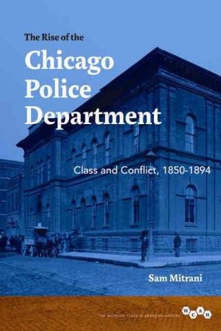 Kniha Rise of the Chicago Police Department Sam Mitrani
