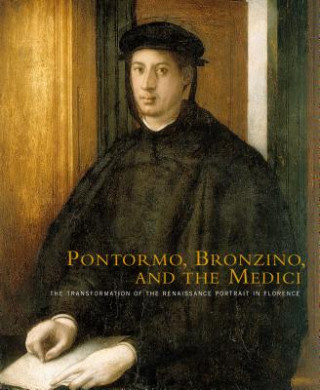 Kniha Pontormo, Bronzino, and the Medici Carl Brandon Strehlke