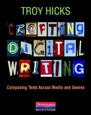 Kniha Crafting Digital Writing Troy Hicks