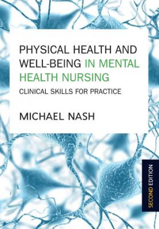 Książka Physical Health and Well-Being in Mental Health Nursing: Clinical Skills for Practice Michael Nash