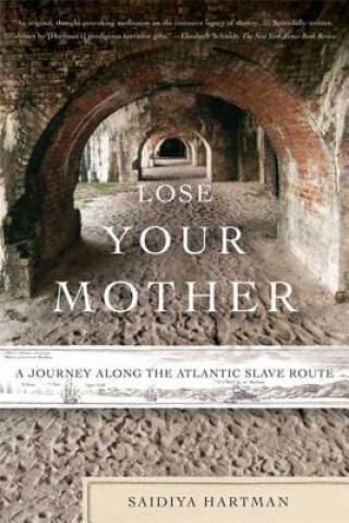 Kniha Lose Your Mother Saidiya Hartman