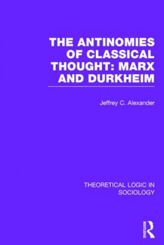 Libro Antinomies of Classical Thought: Marx and Durkheim (Theoretical Logic in Sociology) Jeffrey C. Alexander