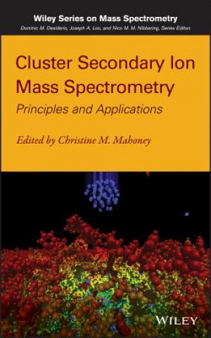 Könyv Cluster Secondary Ion Mass Spectrometry - Principles and Applications Christine M. Mahoney