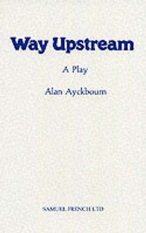Könyv Way Upstream Alan Ayckbourn