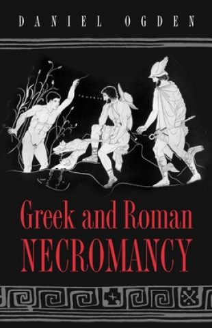 Kniha Greek and Roman Necromancy Daniel Ogden