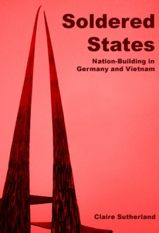 Carte Soldered States: Nation-Building in Germany and Vietnam Claire Sutherland