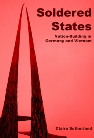 Book Soldered States: Nation-Building in Germany and Vietnam Claire Sutherland