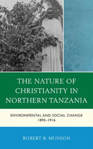 Livre Nature of Christianity in Northern Tanzania Robert B Munson