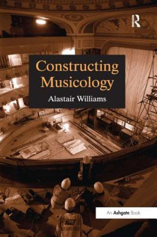 Könyv Constructing Musicology Alastair Williams