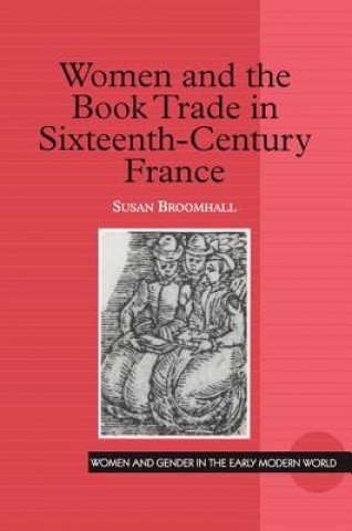 Knjiga Women and the Book Trade in Sixteenth-Century France Susan Broomhall