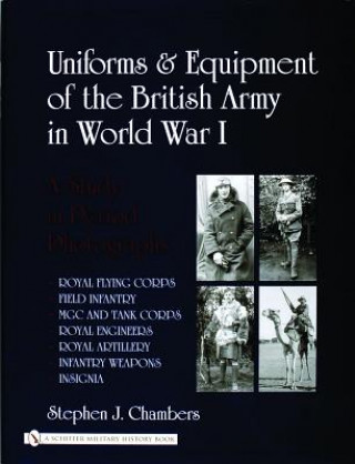 Kniha Uniforms and Equipment of the British Army in World War I: A Study in Period Photographs Stephen J Chambers