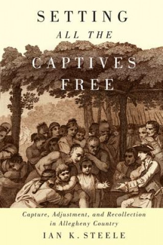 Book Setting All the Captives Free Ian K. Steele