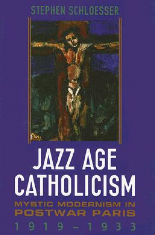 Carte Jazz Age Catholicism Stephen Schloesser