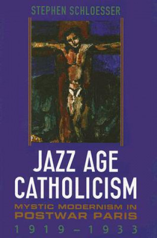 Buch Jazz Age Catholicism Stephen Schloesser