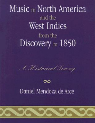 Kniha Music in North America and the West Indies from the Discovery to 1850 Daniel Mendoza De Arce