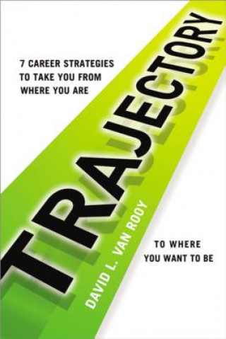 Książka Trajectory: 7 Career Strategies to Take You from Where You Are to Where You Need to Be David Van Rooy