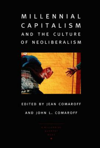 Könyv Millennial Capitalism and the Culture of Neoliberalism John L. Comaroff