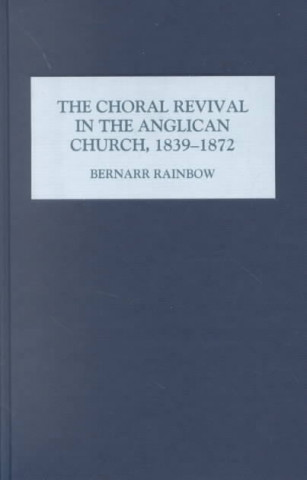 Knjiga Choral Revival in the Anglican Church, 1839-1872 Bernarr Rainbow