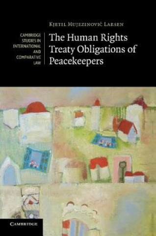 Kniha Human Rights Treaty Obligations of Peacekeepers Kjetil Mujezinović Larsen