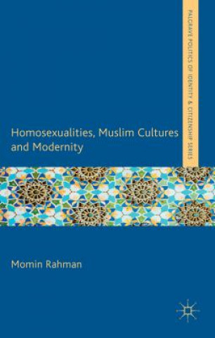 Kniha Homosexualities, Muslim Cultures and Modernity Momin Rahman