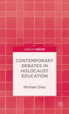 Kniha Contemporary Debates in Holocaust Education Michael Gray